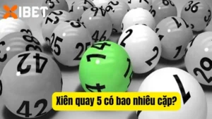 Giải đáp xiên quay 5 có bao nhiêu cặp